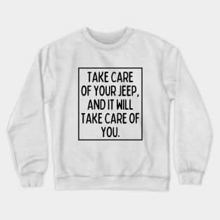 Take care of your Jeep, and it will take care of you. Crewneck Sweatshirt
